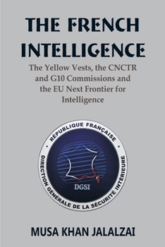 Paperback The French Intelligence: The Yellow Vests, the CNCTR and G10 Commissions and the EU Next Frontier for Intelligence Book