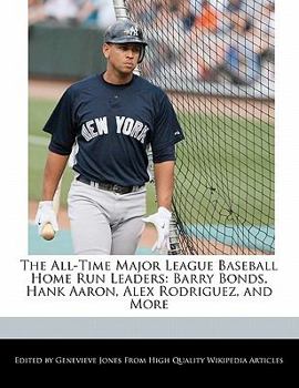 Paperback The All-Time Major League Baseball Home Run Leaders: Barry Bonds, Hank Aaron, Alex Rodriguez, and More Book