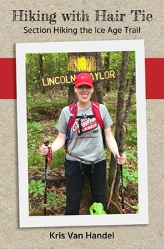 Paperback Hiking with Hair Tie: Section Hiking the Ice Age Trail Book
