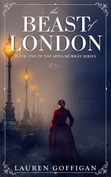 The Beast of London: A Retelling of Bram Stoker's Dracula (Mina Murray)