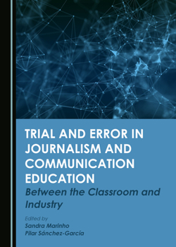 Hardcover Trial and Error in Journalism and Communication Education: Between the Classroom and Industry Book