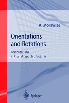 Hardcover Orientations and Rotations: Computations in Crystallographic Textures Book