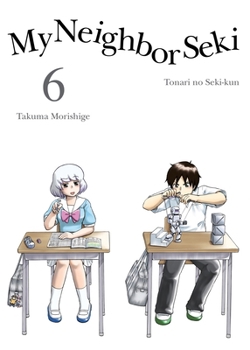 My Neighbor Seki, Vol. 6 - Book #6 of the Tonari no Seki-kun