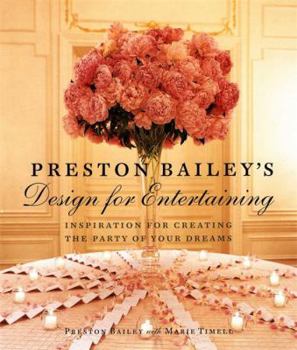 Hardcover Preston Bailey's Design for Entertaining: Inspiration for Creating the Party of Your Dreams Book