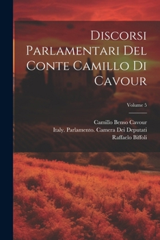 Paperback Discorsi Parlamentari Del Conte Camillo Di Cavour; Volume 5 [Italian] Book