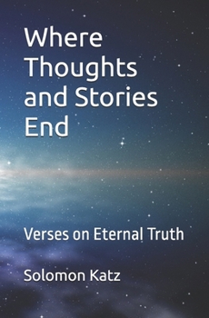 Paperback Where Thoughts and Stories End: Verses on Eternal Truth Book