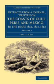 Paperback Extracts from a Journal, Written on the Coasts of Chili, Peru, and Mexico, in the Years 1820, 1821, 1822 Book