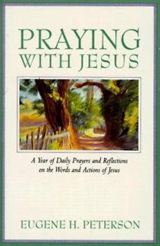 Praying with Jesus: A Year of Daily Prayers and Reflections on the Words and Actions of Jesus - Book  of the A Year of Daily Prayers