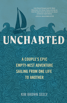 Hardcover Uncharted: A Couple's Epic Empty-Nest Adventure Sailing from One Life to Another Book