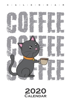 Coffee with cup of coffee Calendar 2020: Annual Calendar for Cat and animal lovers