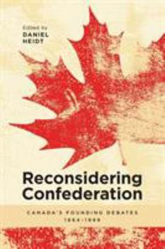 Paperback Reconsidering Confederation: Canada's Founding Debates, 1864-1999 Book