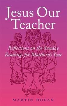 Paperback Jesus Our Teacher: Reflections on the Sunday Readings for Matthew's Year Book