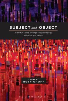 Paperback Subject and Object: Frankfurt School Writings on Epistemology, Ontology, and Method Book