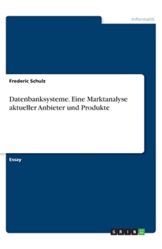 Paperback Datenbanksysteme. Eine Marktanalyse aktueller Anbieter und Produkte [German] Book