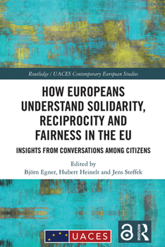 Hardcover How Europeans Understand Solidarity, Reciprocity and Fairness in the EU: Insights from Conversations Among Citizens Book