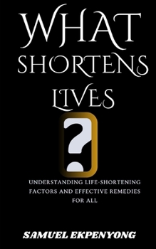 WHAT SHORTENS LIVES?: Understanding Life-Shortening Factors and Effective Remedies for All