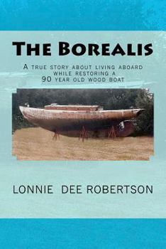 Paperback The Borealis: A true story about living aboard while restoring a 90 year old wood boat Book