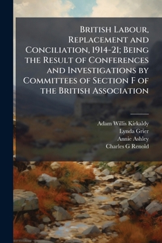 Paperback British Labour, Replacement and Conciliation, 1914-21; Being the Result of Conferences and Investigations by Committees of Section F of the British As Book