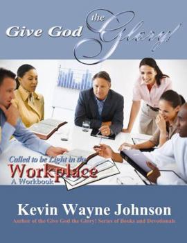 Paperback Give God the Glory! Called to Be Light in the Workplace - A Workbook Book