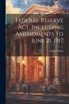 Paperback Federal Reserve Act, Including Amendments To June 21, 1917 Book