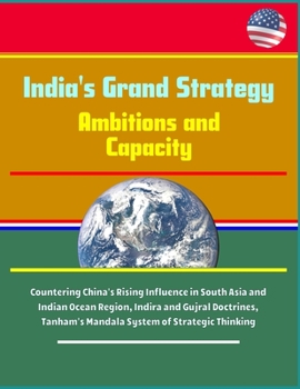 Paperback India's Grand Strategy: Ambitions and Capacity - Countering China's Rising Influence in South Asia and Indian Ocean Region, Indira and Gujral Book