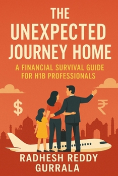 Paperback The Unexpected Journey Home: A Financial Survival Guide for H1B Professionals Book