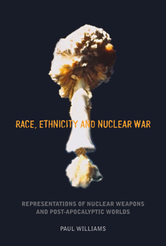 Hardcover Race, Ethnicity and Nuclear War: Representations of Nuclear Weapons and Post-Apocalyptic Worlds Book