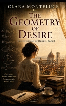 The Geometry of Desire: Where reason ends and the body begins (The Equations of Desire)