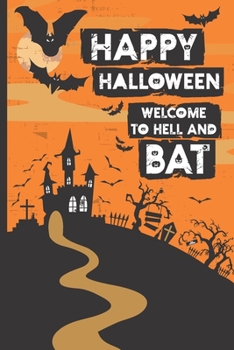 Happy Halloween Welcome To Hell And Bat: Creepy Halloween Composition Lined Notebook Ruled Journal (6” x 9") 120 Page Writing Book For Individuals Who Love Bats And All Things Spooky And Scary