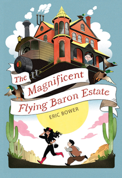 The Magnificent Flying Baron Estate - Book #1 of the Bizarre Baron Inventions