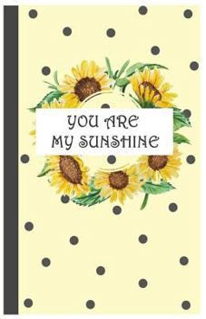 Paperback You Are My Sunshine: Yellow Sunflower Notebook, 5.5 x 8.5: (Composition Book, Journal) (5.5 x 8.5 Large) Book