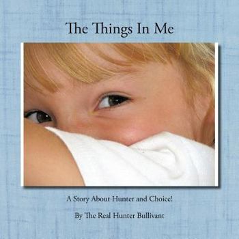 Paperback The Things In Me: A Story About Hunter and Choice! Book