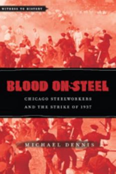 Paperback Blood on Steel: Chicago Steelworkers & the Strike of 1937 Book