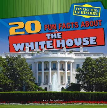 20 Fun Facts About the White House - Book  of the Fun Fact File: US History!