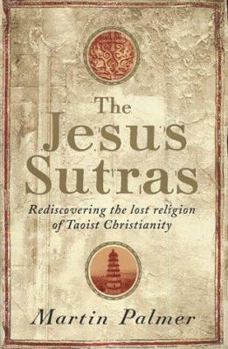Hardcover The Jesus Sutras : Rediscovering the Lost Religion of Taoist Christianity Book