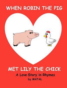 Paperback When Robin the Pig met Lily the Chick: A Love Story in Rhymes Book