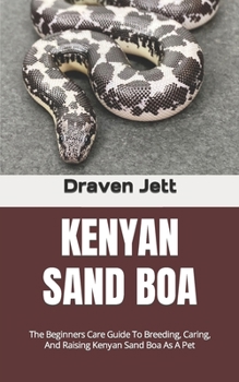Paperback Kenyan Sand Boa: The Beginners Care Guide To Breeding, Caring, And Raising Kenyan Sand Boa As A Pet Book