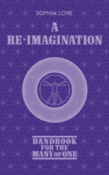 Paperback A Re-Imagination: Handbook for the Many of One Book
