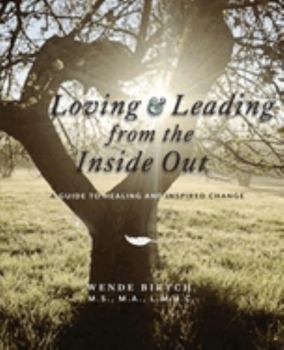 Paperback Loving and Leading from the Inside Out: A Guide to Healing and Inspired Change Book