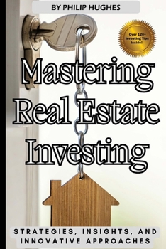 Paperback Mastering Real Estate Investing: Strategies, Insights, and Innovative Approaches Book