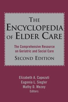 Hardcover The Encyclopedia of Elder Care: The Comprehensive Resource on Geriatric and Social Care Book