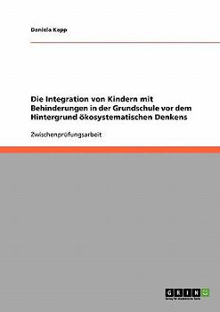 Paperback Die Integration von Kindern mit Behinderungen in der Grundschule vor dem Hintergrund ökosystematischen Denkens (German Edition) [German] Book