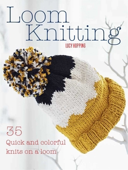 Paperback Loom Knitting: 35 Quick and Colorful Knits on a Loom Book
