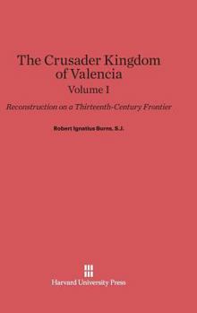 Hardcover The Crusader Kingdom of Valencia: Reconstruction on a Thirteenth-Century Frontier, Volume 1 Book