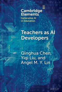 Hardcover Teachers as AI Developers (Elements in Generative AI in Education) Book