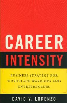 Hardcover Career Intensity: Business Strategy for Workplace Warriors and Entrepreneurs Book