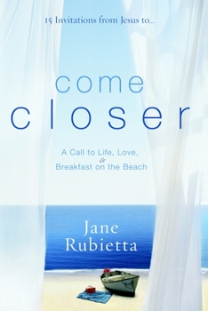 Paperback Come Closer: A Call to Life, Love, and Breakfast on the Beach Book