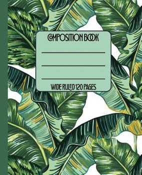 Paperback Wide Ruled Composition Book: Lush Tropical Green Leaves Themed Cover Gives This Notebook a Cool and Fresh Look for Work, School, and Home. Book