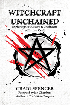 Paperback Witchcraft Unchained: Exploring the History & Traditions of British Craft Book