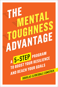 Paperback The Mental Toughness Advantage: A 5-Step Program to Boost Your Resilience and Reach Your Goals Book